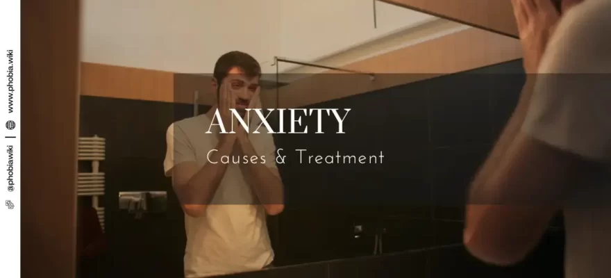 Anxiety Causes & Treatment – PhobiaWiki